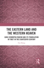 Image for The Eastern Land and the Western Heaven: Qing Cosmopolitanism and Its Translation in Tibet in the Eighteenth Century