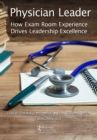 Image for Physician Leader: How Exam Room Experience Drives Leadership Excellence