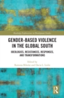 Image for Gender-Based Violence in the Global South: Ideologies, Resistances, Responses, and Transformations