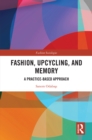 Image for Fashion, Upcycling, and Memory: A Practice-Based Approach