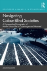 Image for Navigating Colour-Blind Societies: A Comparative Ethnography of Muslim Urban Life in Copenhagen and Montreal
