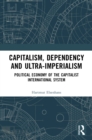 Image for Capitalism, Dependency and Ultra-Imperialism: Political Economy of the Capitalist International System