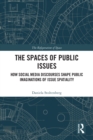 Image for The Spaces of Public Issues: How Social Media Discourses Shape Public Imaginations of Issue Spatiality