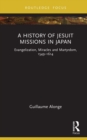 Image for A History of Jesuit Missions in Japan: Evangelization, Miracles and Martyrdom, 1549-1614