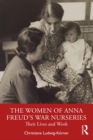 Image for The Women of Anna Freud&#39;s War Nurseries: Their Life and Work
