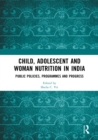 Image for Child, Adolescent and Woman Nutrition in India: Public Policies, Programmes and Progress