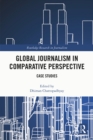 Image for Global Journalism in Comparative Perspective: Case Studies