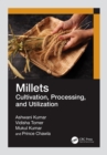 Image for Millets: Cultivation, Processing, and Utilization