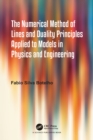 Image for The Numerical Method of Lines and Duality Principles Applied to Models in Physics and Engineering