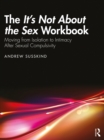 Image for The It&#39;s Not About the Sex Workbook: Moving from Isolation to Intimacy After Sexual Compulsivity