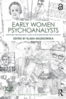 Image for Early Women Psychoanalysts: History, Biography, and Contemporary Relevance