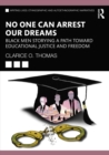 Image for No One Can Arrest Our Dreams: Black Men Storying a Path Towards Educational Justice and Freedom