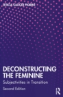 Image for Deconstructing the Feminine: Subjectivities in Transition