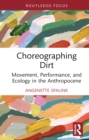 Image for Choreographing Dirt: Movement, Performance, and Ecology in the Anthropocene