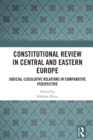 Image for Constitutional Review in Central and Eastern Europe: Judicial-Legislative Relations in Comparative Perspective