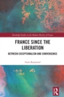 Image for France Since the Liberation: Between Exceptionalism and Convergence
