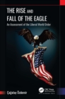 Image for The Rise and Fall of the Eagle: An Assessment of the Liberal World Order