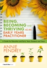 Image for Being, Becoming and Thriving as an Early Years Practitioner: A Guide for Education and Early Years Students and Tutors