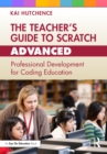 Image for The Teacher&#39;s Guide to Scratch - Advanced: Professional Development for Coding Education