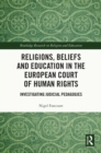 Image for Religions, Beliefs, and Education in the European Court of Human Rights: Investigating Judicial Pedagogies
