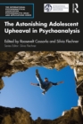 Image for The Astonishing Adolescent Upheaval in Psychoanalysis
