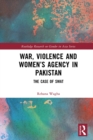 Image for War, Violence and Women&#39;s Agency in Pakistan: The Case of Swat