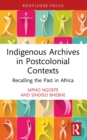Image for Indigenous Archives in Postcolonial Contexts: Recalling the Past in Africa