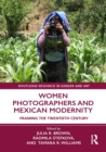 Image for Women Photographers and Mexican Modernity: Framing the Twentieth Century