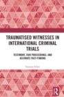 Image for Traumatised Witnesses in International Criminal Trials: Testimony, Fair Proceedings, and Accurate Fact-Finding