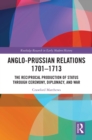 Image for Anglo-Prussian Relations 1701-1713: The Reciprocal Production of Status Through Ceremony, Diplomacy, and War