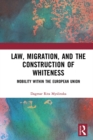 Image for Law, Migration, and the Construction of Whiteness: Mobility Within the European Union