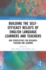 Image for Building the Self-Efficacy Beliefs of English Language Learners and Teachers: New Perspectives for Research, Teaching and Learning
