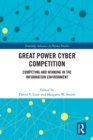 Image for Great Power Cyber Competition: Competing and Winning in the Information Environment
