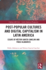 Image for Post-Popular Cultures and Digital Capitalism in Latin America