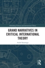 Image for Grand Narratives in Critical International Theory