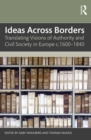 Image for Ideas Across Borders: Translating Visions of Authority and Civil Society in Europe C.1600-1840