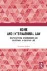 Image for Home and International Law: Dispossession, Displacement, and Resistance in Everyday Life