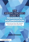 Image for The Writing Teacher&#39;s Guide to Pedagogical Documentation: Rethinking How We Assess Learners and Learning