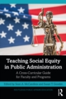 Image for Teaching social equity in public administration: a cross-curricular guide for faculty and programs