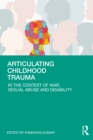 Image for Articulating Childhood Trauma: In the Context of War, Sexual Abuse and Disability