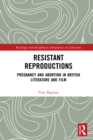 Image for Resistant Reproductions: Pregnancy and Abortion in British Literature and Film