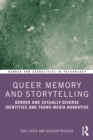 Image for Queer Memory and Storytelling: Gender and Sexually-Diverse Identities and Trans-Media Narrative