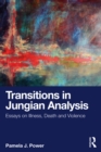 Image for Transitions in Jungian Analysis: Essays on Illness, Death and Violence