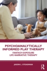 Image for Psychoanalytically Informed Play Therapy: Fantasy-Exposure Life-Narrative Therapy