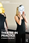 Image for Theatre in Practice: A Student&#39;s Handbook