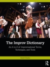 Image for The improv dictionary: an A to Z of improvisational terms, techniques, and tools