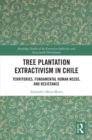 Image for Tree Plantation Extractivism in Chile: Territories, Fundamental Human Needs, and Resistance