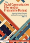 Image for The Social Communication Intervention Programme Manual: Supporting Children&#39;s Pragmatic and Social Communication Needs, Ages 6-11