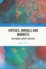 Image for Virtues, Morals and Markets: Why Moral Identity Matters