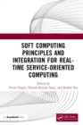 Image for Soft computing principles and integration for real-time service-oriented computing